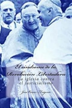 portada El síndrome de la Revolución Libertadora: La iglesia contra el justicialismo (in Spanish)