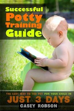 portada Successful Potty Training Guide: The Easy Way to the Pot for Your Child in Just 3 Days (en Inglés)