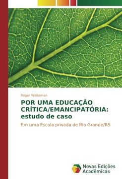 portada POR UMA EDUCAÇÃO CRÍTICA/EMANCIPATÓRIA: estudo de caso: Em uma Escola privada de Rio Grande/RS