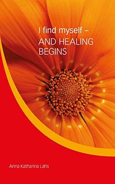 portada I Find Myself - and Healing Begins: By Anna Katharina Lahs (en Inglés)