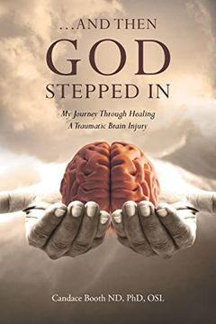 portada And Then god Stepped in: My Journey Through Healing a Traumatic Brain Injury (en Inglés)