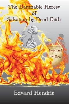 portada The Damnable Heresy of Salvation by Dead Faith (Expanded Edition) (in English)