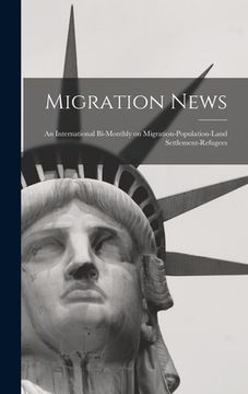 portada Migration News: an International Bi-monthly on Migration-population-land Settlement-refugees (en Inglés)
