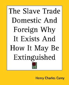 portada the slave trade domestic and foreign why it exists and how it may be extinguished (en Inglés)