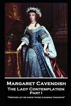 portada Margaret Cavendish - The Lady Contemplation - Part I: 'Prethee let me know those pleasing thoughts'' (en Inglés)