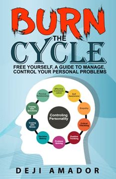 portada Burn the Cycle: Free Yourself, a Guide to Manage, Control Your Personal Problems, Emotion, Personality Disorder, Keep Moving, Love Yourself, and Time to Move on (en Inglés)