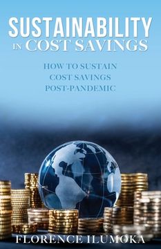 portada Sustainability in Cost Savings: How to Sustain Cost Savings Post-Pandemic (in English)