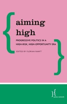 portada Aiming High: Progressive Politics in a High-Risk, High-Opportunity Era (Policy Network)