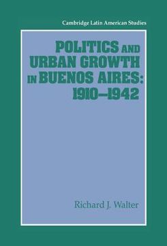 portada Politics and Urban Growth in Buenos Aires, 1910 1942 (Cambridge Latin American Studies) (en Inglés)