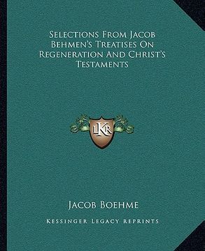 portada selections from jacob behmen's treatises on regeneration and christ's testaments (en Inglés)