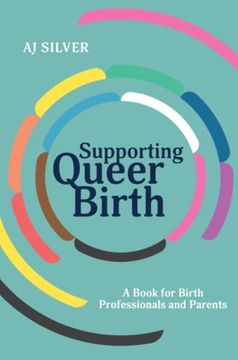 portada Supporting Queer Birth: A Book for Birth Professionals and Parents (en Inglés)