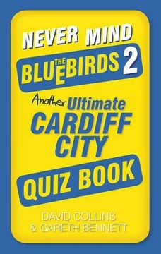 portada Never Mind the Bluebirds 2: Another Ultimate Cardiff City Quiz Book