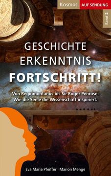 portada Geschichte Erkenntnis Fortschritt!: Von Regiomontanus bis Sir Roger Penrose: Wie die Seele die Wissenschaft inspiriert. 
