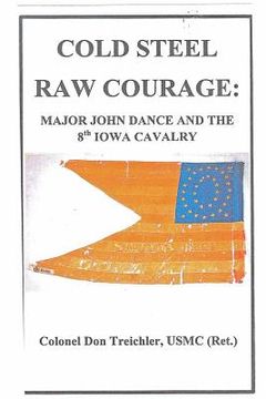 portada cold steel-raw courage: major john dance and the 8th iowa cavalry (en Inglés)