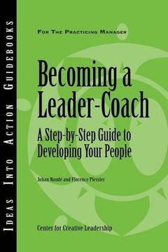 portada Becoming a Leader-Coach: A Step-By-Step Guide to Developing Your People (en Inglés)