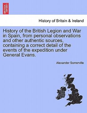portada history of the british legion and war in spain, from personal observations and other authentic sources, containing a correct detail of the events of t (in English)