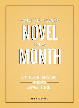 portada write your novel in a month: how to complete a first draft in 30 days and what to do next (in English)