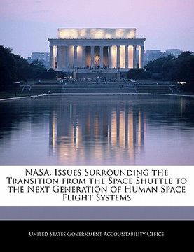 portada nasa: issues surrounding the transition from the space shuttle to the next generation of human space flight systems (en Inglés)