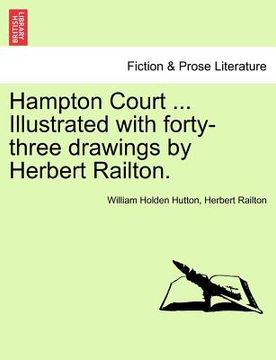 portada hampton court ... illustrated with forty-three drawings by herbert railton. (en Inglés)