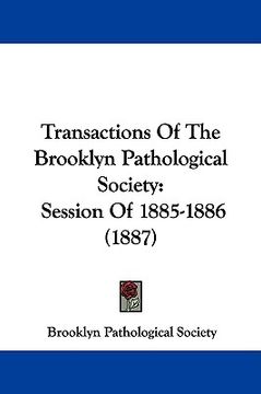 portada transactions of the brooklyn pathological society: session of 1885-1886 (1887) (en Inglés)