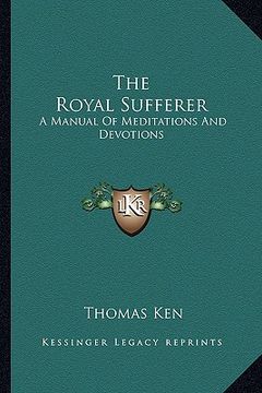 portada the royal sufferer: a manual of meditations and devotions