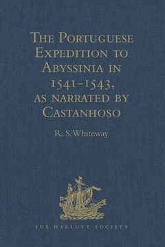 portada The Portuguese Expedition to Abyssinia in 1541-1543, as Narrated by Castanhoso: With Some Contemporary Letters, the Short Account of Bermudez, and Cer