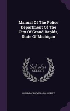 portada Manual Of The Police Department Of The City Of Grand Rapids, State Of Michigan (en Inglés)