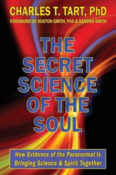 portada The Secret Science of the Soul: How Evidence of the Paranormal is Bringing Science & Spirit Together (en Inglés)