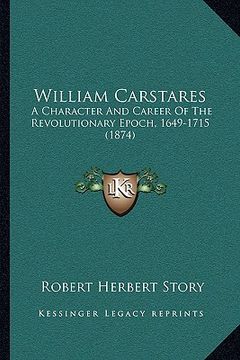 portada william carstares: a character and career of the revolutionary epoch, 1649-1715a character and career of the revolutionary epoch, 1649-17 (en Inglés)