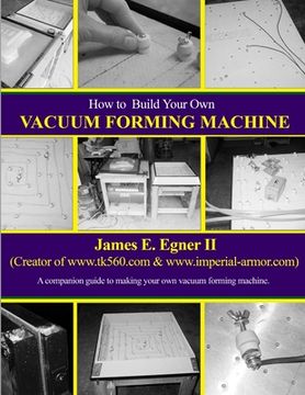 portada Build Your Own Vacuum Form Machine (en Inglés)