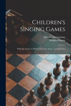 portada Children's Singing Games: With the Tunes to Which They Are Sung: 1st-2nd Series (in English)