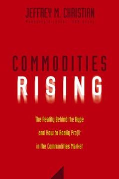 portada commodities rising: the reality behind the hype and how to really profit in the commodities market (in English)