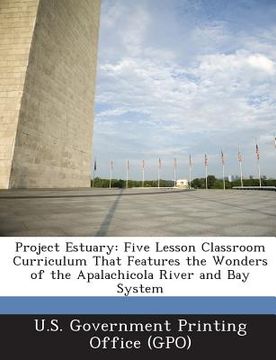 portada Project Estuary: Five Lesson Classroom Curriculum That Features the Wonders of the Apalachicola River and Bay System (en Inglés)