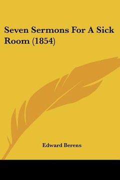 portada seven sermons for a sick room (1854) (en Inglés)