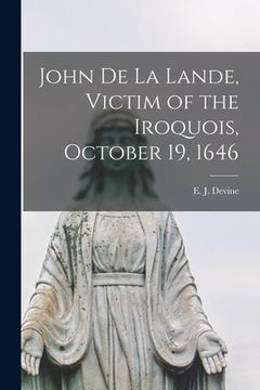 portada John De La Lande, Victim of the Iroquois, October 19, 1646 (in English)