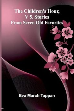 The Children's Hour, v 5. Stories From Seven old Favorites