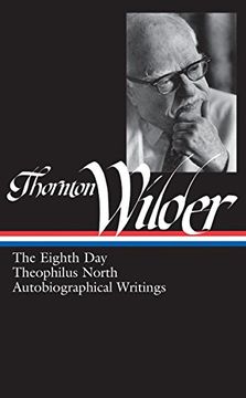 portada Thornton Wilder: The Eighth Day, Theophilus North, Autobiographical Writings (en Inglés)