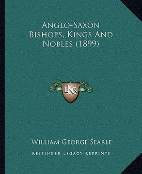 portada anglo-saxon bishops, kings and nobles (1899) (en Inglés)