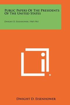 portada public papers of the presidents of the united states: dwight d. eisenhower, 1960-1961 (in English)
