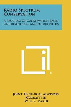 portada radio spectrum conservation: a program of conservation based on present uses and future needs (in English)
