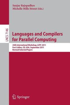portada languages and compilers for parallel computing: 24th international workshop, lcpc 2011, fort collins, co, usa, september 8-10, 2011. revised selected
