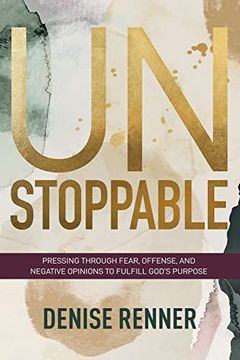 portada Unstoppable: Pressing Through Fear, Offense, and Negative Opinions to Fulfill God'S Purpose 