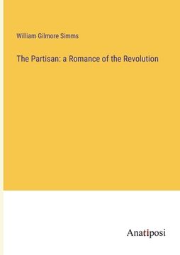 portada The Partisan: a Romance of the Revolution (en Inglés)