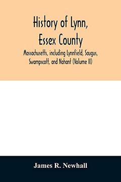 portada History of Lynn, Essex County, Massachusetts, Including Lynnfield, Saugus, Swampscott, and Nahant (Volume ii) (en Inglés)