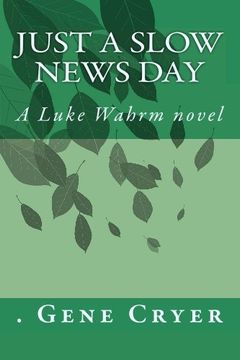 portada Just a Slow News Day: A Luke Wahrm Novel by Gene Cryer 