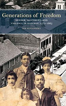 portada Generations of Freedom: Gender, Movement, and Violence in Natchez, 1779-1865 (Early American Places Series) (in English)