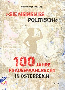 portada Sie Meinen es Politisch! 100 Jahre Frauenwahlrecht in Österreich: Geschlechterdemokratie als Gesellschaftspolitische Herausforderung (en Alemán)