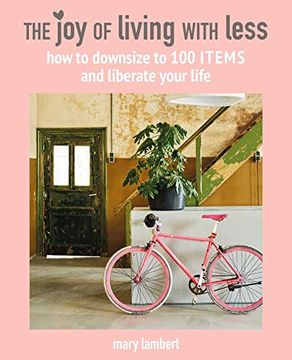 portada The Joy of Living with Less: How to Downsize to 100 Items and Liberate Your Life (en Inglés)