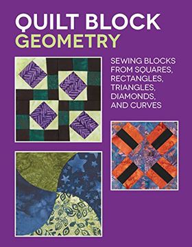 portada Quilt Block Geometry: Sewing Blocks From Squares, Rectangles, Triangles, Diamonds, and Curves (en Inglés)