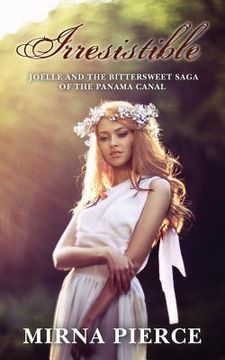 portada Irresistible: Joelle and the bittersweet saga of the Panama Canal (en Inglés)